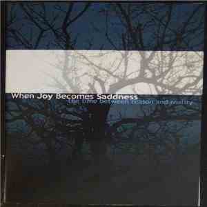 When Joy Becomes Saddness - The Times Between Reason And Reality download mp3 flac
