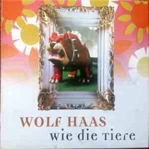 Wolf Haas - Wie Die Tiere download mp3 flac